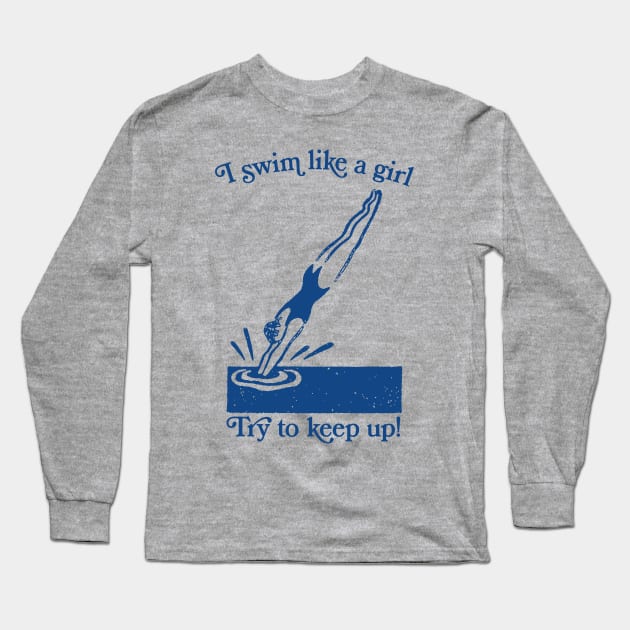 I Swim Like A Girl / Funny Swimmer Design Long Sleeve T-Shirt by DankFutura